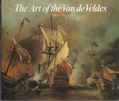 THE ART OF THE VAN DE VELDES. Paintings and drawings by the great Dutch artists and their English followers