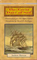 THE GREAT DAYS OF SAIL, Reminiscences of a Tea-clipper Captain