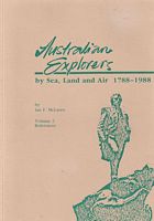 AUSTRALIAN EXPLORERS BY SEA, LAND AND AIR 1788-1988 - Volume 2: References