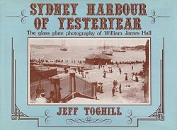 SYDNEY HARBOUR OF YESTERYEAR - The Glass Plate Photography of William James Hall