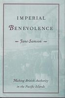 IMPERIAL BENEVOLENCE: Making British Authority in the Pacific Islands