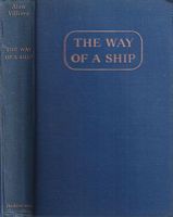 THE WAY OF A SHIP - The Story of the Square-Rigged Cape Horner, Being some Account of the Ultimate Development of the Ocean-going Square-rigged Sailing Vessel, and the Manner of Her Handling, Her Voyage-Making, Her Personnel, Her Economics, Her Performance, and Her End