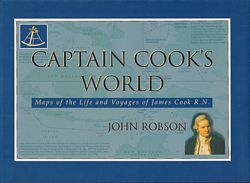 CAPTAIN COOK'S WORLD: Maps of the Life and Voyages of James Cook R. N.