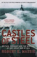 CASTLES OF STEEL - Britain, Germany and the Winning of the Great War at Sea