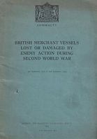 BRITISH MERCHANT VESSELS LOST OR DAMAGED BY ENEMY ACTION DURING SECOND WORLD WAR AT SEA 1939-45