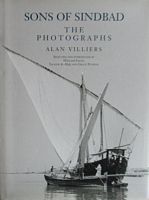 SONS OF SINDBAD -  The Photographs - Dhows Voyages with the Arabs in 1938-39 in the Red Sea, round the Coasts of Arabia, and to Zanzibar and Tanganyika; Pearling in the Persian Gulf; and the Life of the Shipmasters and the Mariners of Kuwait