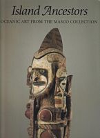 ISLAND ANCESTORS, Oceanic Art from the Masco Collection