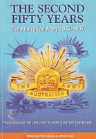 THE SECOND FIFTY YEARS THE AUSTRALIAN ARMY 1947-1997