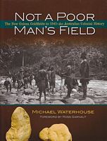 NOT A POOR MAN'S FIELD: The New Guinea Goldfields to 1942 - An Australian Colonial History