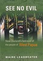 SEE NO EVIL - New Zealand's Betrayal of the People of West Papua