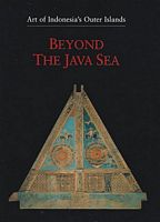 BEYOND THE JAVA SEA: Art of Indonesia's Outer Islands