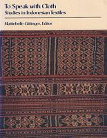 TO SPEAK WITH CLOTH: Studies in Indonesian Textiles