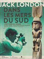 JACK LONDON DANS LES MERS DU SUD - L'Odyssée du SNARK I 1907-1908