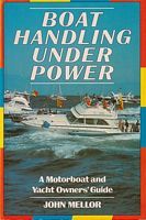 BOATHANDLING UNDER POWER: A Motorboat and Yacht Owners' Guide