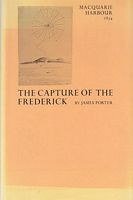 THE CAPTURE OF THE FREDERICK, Macquarie Harbour Van Diemen's Land 1834