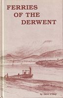 FERRIES OF THE DERWENT - A History of the Ferry Services on the Derwent River