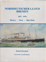 NORDDEUTSCHER LLOYD, BREMEN, 1857 - 1970 - Volume 0ne: History - Fleet - Ship Mail