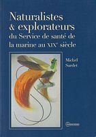NATURALISTES ET EXPLORATEURS du Service de santé de la marine au XIXe siècle