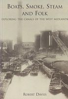 BOATS, SMOKE, STEAM AN FOLK: Exploring the Canals of the West Midlands