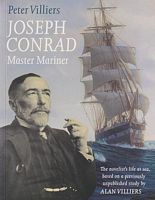 JOSEPH CONRAD, Master Mariner : The Novelist's life at sea, based on a previously unpublished study by Alan Villiers