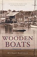 WOODEN BOATS - In Pursuit of the Perfect Craft at an American Boatyard