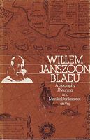 WILLEM JANSZOON BLAEU - A Biography and History of his Work as a Cartographer and Publisher
