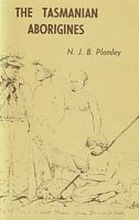 THE TASMANIAN ABORIGINES - A short account of them and some aspects of their life