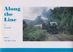 ALONG THE LINE IN TASMANIA - Book 3: The West Coast