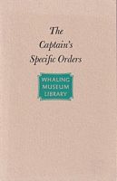 THE CAPTAIN'S SPECIFIC ORDERS, on the Commencement of a Whale Voyage to his Officers and Crew