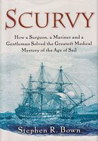 SCURVY - How a Surgeon, a Mariner and a Gentleman solved the Greatest Medical Mystery of the Age of Sail