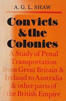 CONVICTS AND THE COLONIES, A Study of Penal Transportation from Great Britain and Ireland to Australia and Other Parts of the British Empire