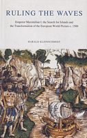 RULING THE WAVES - Emperor Maximilian I, the Search for Islands and the Transformation of the European World Picture c. 1500